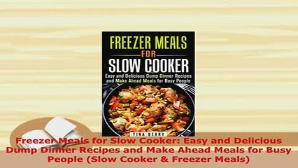 Download  Freezer Meals for Slow Cooker Easy and Delicious Dump Dinner Recipes and Make Ahead Meals PDF Full Ebook