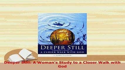 PDF  Deeper Still A Womans Study to a Closer Walk with God Free Books