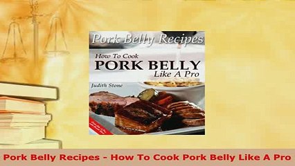 Download  Pork Belly Recipes  How To Cook Pork Belly Like A Pro Read Online