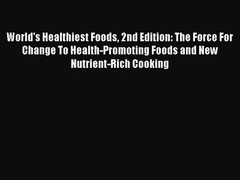 [PDF] World's Healthiest Foods 2nd Edition: The Force For Change To Health-Promoting Foods
