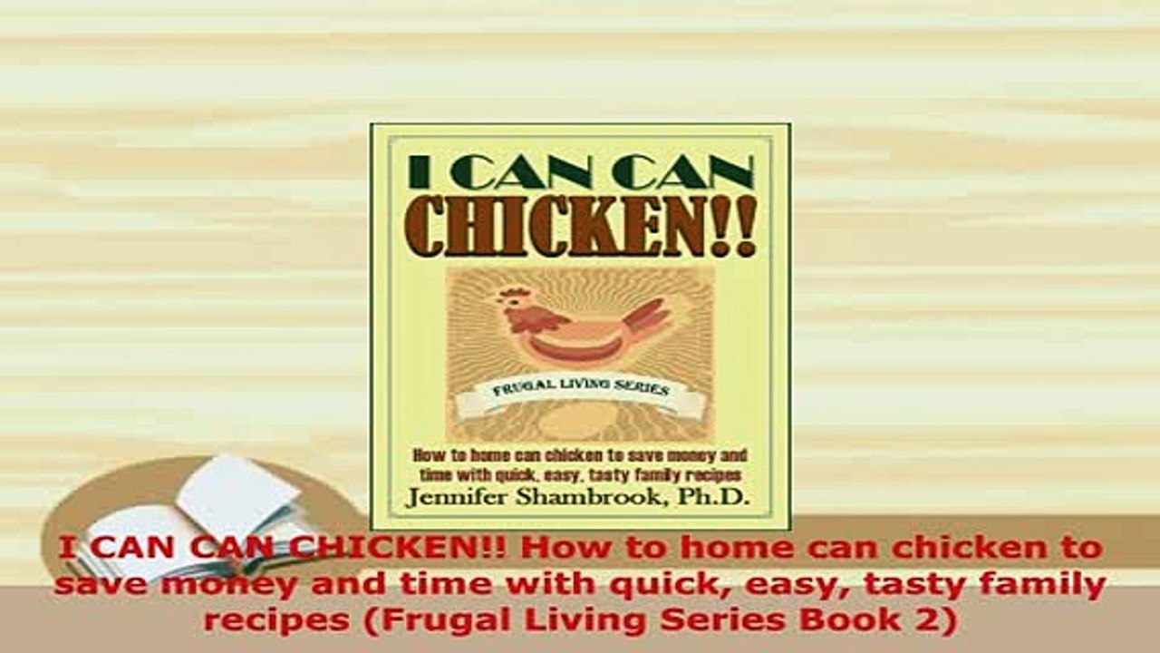 PDF  I CAN CAN CHICKEN How to home can chicken to save money and time with quick easy tasty PDF Full Ebook