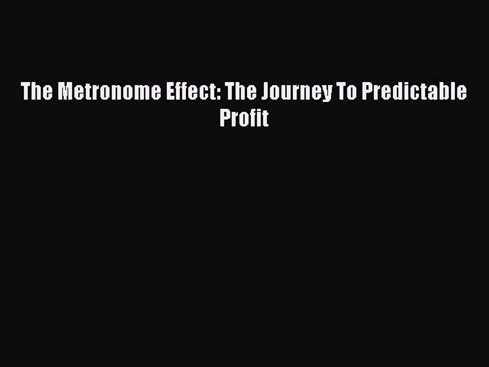 Download The Metronome Effect: The Journey To Predictable Profit Free Books