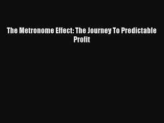 Download The Metronome Effect: The Journey To Predictable Profit Free Books