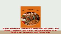 PDF  Super Awesome Traditional Maryland Recipes Crab Cakes Crab Dip Softshell Crab Sandwiches Read Full Ebook