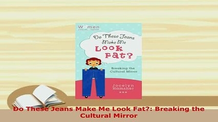 PDF  Do These Jeans Make Me Look Fat Breaking the Cultural Mirror Free Books