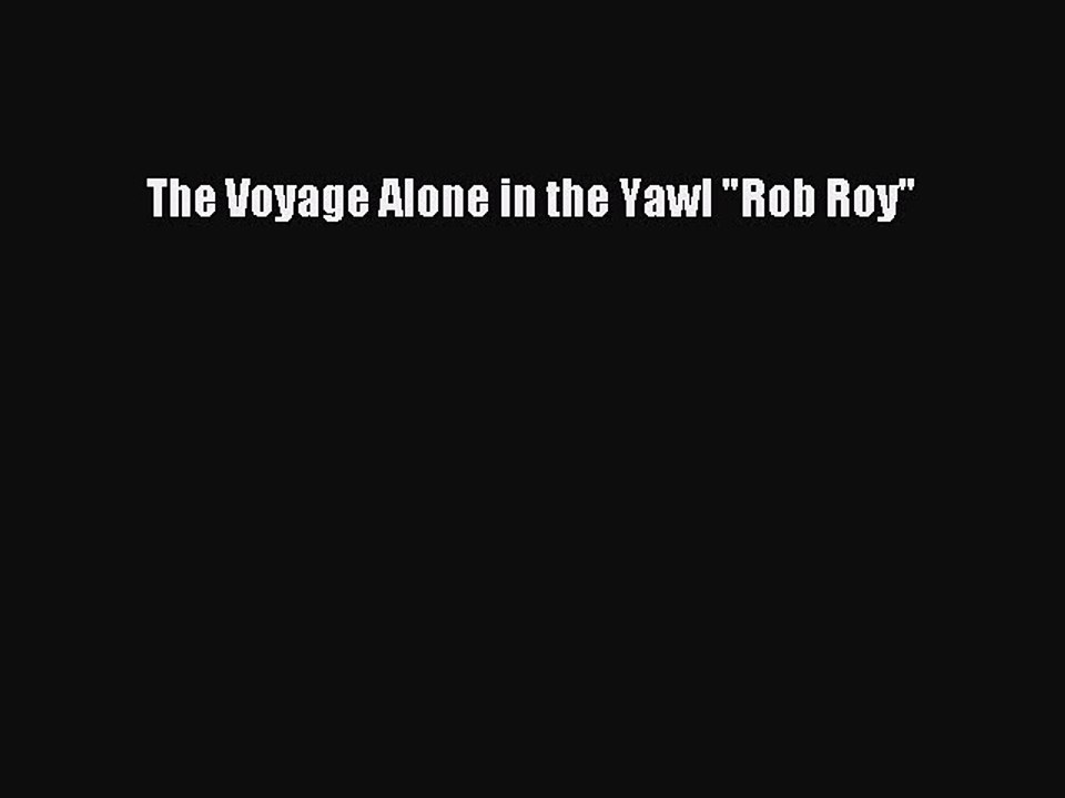 Download The Voyage Alone in the Yawl Rob Roy  Read Online