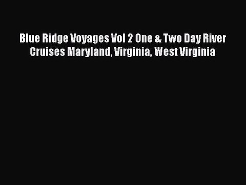 Download Blue Ridge Voyages Vol 2 One & Two Day River Cruises Maryland Virginia West Virginia