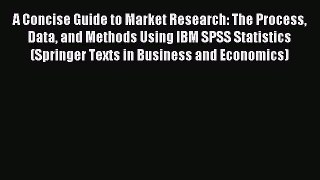 [Read PDF] A Concise Guide to Market Research: The Process Data and Methods Using IBM SPSS