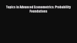 [Read PDF] Topics in Advanced Econometrics: Probability Foundations Download Free