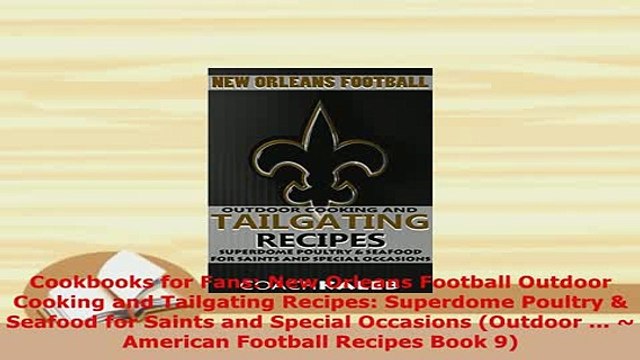 Download Cookbooks for Fans New Orleans Football Outdoor Cooking and Tailgating Recipes Superdome Read Full Ebook