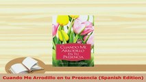 Download  Cuando Me Arrodillo en tu Presencia Spanish Edition  Read Online