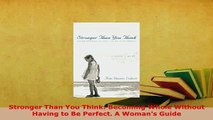 PDF  Stronger Than You Think Becoming Whole Without Having to Be Perfect A Womans Guide  EBook