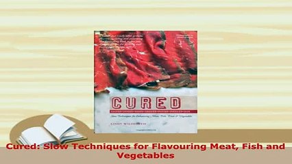 Download  Cured Slow Techniques for Flavouring Meat Fish and Vegetables Download Full Ebook