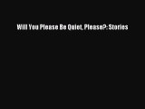 Download Will You Please Be Quiet Please?: Stories Ebook Online