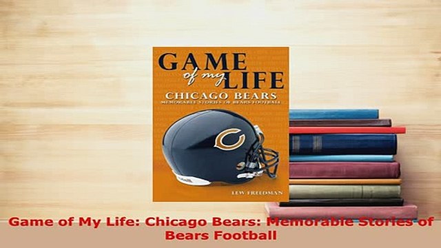 Download Game of My Life Chicago Bears Memorable Stories of Bears Football Read Online
