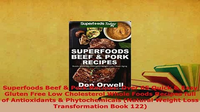 PDF Superfoods Beef Pork Recipes Over 65 Quick Easy Gluten Free Low Cholesterol Whole PDF Online