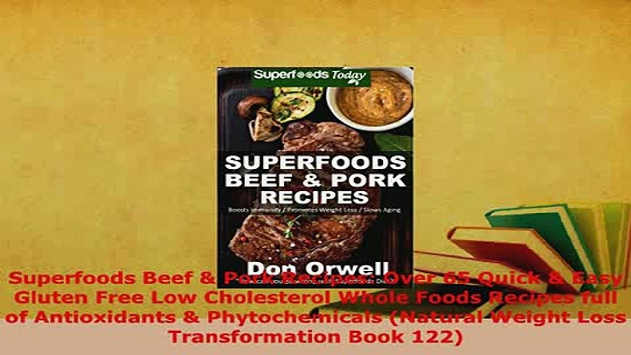 PDF  Superfoods Beef  Pork Recipes Over 65 Quick  Easy Gluten Free Low Cholesterol Whole PDF Online