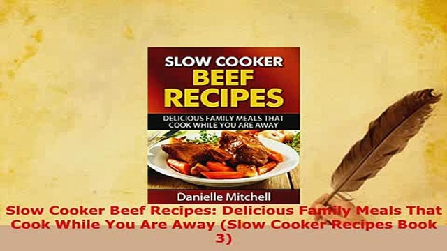 Download Slow Cooker Beef Recipes Delicious Family Meals That Cook While You Are Away Slow Cooker Download Online