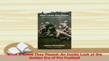 PDF  What a Game They Played An Inside Look at the Golden Era of Pro Football Download Online