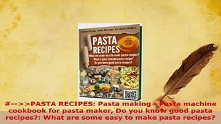 PDF  PASTA RECIPES Pasta making  Pasta machine cookbook for pasta maker Do you know good Read Full Ebook