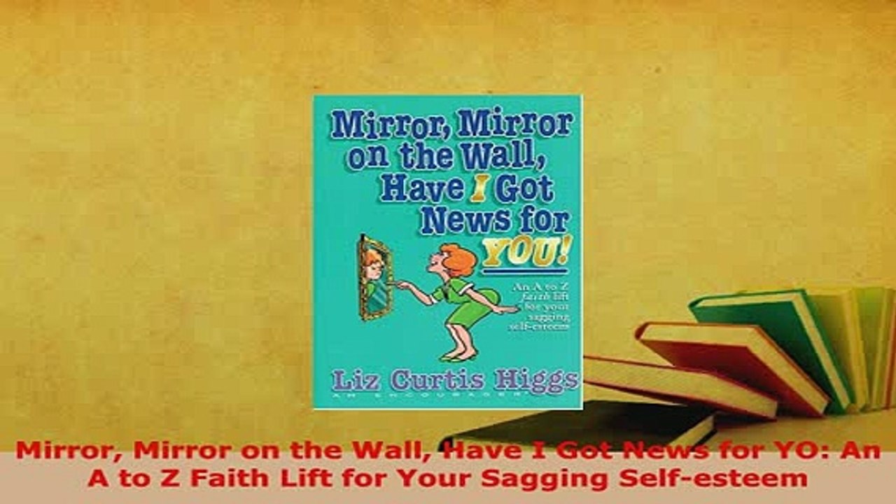 Download  Mirror Mirror on the Wall Have I Got News for YO An A to Z Faith Lift for Your Sagging  EBook