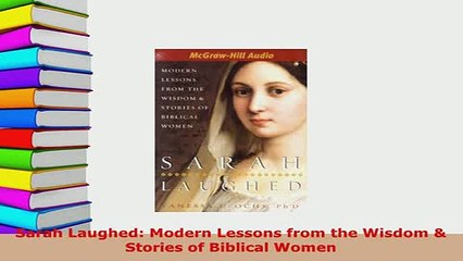 Download  Sarah Laughed Modern Lessons from the Wisdom  Stories of Biblical Women Free Books