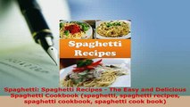 PDF  Spaghetti Spaghetti Recipes  The Easy and Delicious Spaghetti Cookbook spaghetti PDF Full Ebook