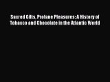 [Read PDF] Sacred Gifts Profane Pleasures: A History of Tobacco and Chocolate in the Atlantic
