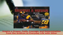 PDF  Inspire a Dream Faith Courage and Determination from the Gridiron to Everyday Life with  EBook