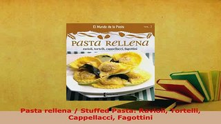 PDF  Pasta rellena  Stuffed Pasta Ravioli Tortelli Cappellacci Fagottini PDF Full Ebook