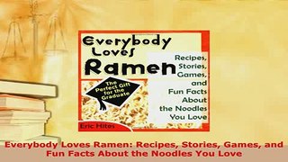 PDF  Everybody Loves Ramen Recipes Stories Games and Fun Facts About the Noodles You Love PDF Online