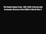 PDF The Soviet Home Front 1941-1945: A Social and Economic History of the USSR in World War