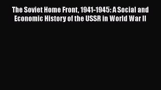 PDF The Soviet Home Front 1941-1945: A Social and Economic History of the USSR in World War