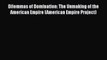 PDF Dilemmas of Domination: The Unmaking of the American Empire (American Empire Project)