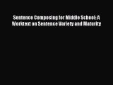 Read Sentence Composing for Middle School: A Worktext on Sentence Variety and Maturity Ebook