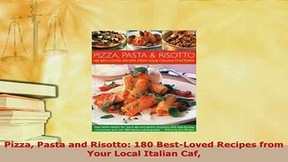 PDF  Pizza Pasta and Risotto 180 BestLoved Recipes from Your Local Italian Caf Download Full Ebook