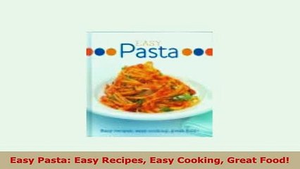 Download Video: Download  Easy Pasta Easy Recipes Easy Cooking Great Food Download Full Ebook