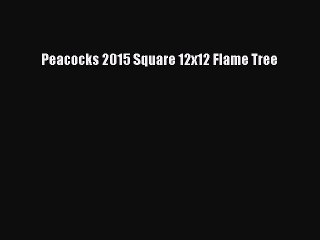 PDF Peacocks 2015 Square 12x12 Flame Tree  EBook