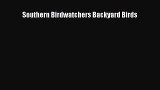 Download Southern Birdwatchers Backyard Birds Free Books