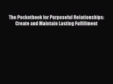 [PDF] The Pocketbook for Purposeful Relationships: Create and Maintain Lasting Fulfillment