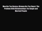 [PDF] Men Are Too Horny & Women Are Too Smart: The Problem With Relationships: For Single and