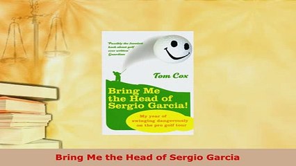 PDF  Bring Me the Head of Sergio Garcia Read Online