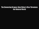 PDF The Devouring Dragon: How China's Rise Threatens Our Natural World Free Books