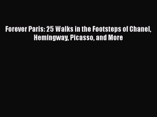 PDF Forever Paris: 25 Walks in the Footsteps of Chanel Hemingway Picasso and More  EBook