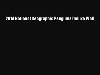 PDF 2014 National Geographic Penguins Deluxe Wall Free Books
