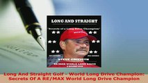 PDF  Long And Straight Golf  World Long Drive Champion Secrets Of A REMAX World Long Drive Download Online