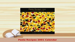 Download  Pasta Recipes 2001 Calendar Read Full Ebook