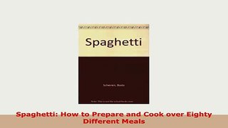 Download  Spaghetti How to Prepare and Cook over Eighty Different Meals Download Full Ebook