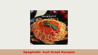 PDF  Spaghetti Just Great Recipes PDF Full Ebook