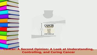 PDF  Cancer A Second Opinion A Look at Understanding Controlling and Curing Cancer  Read Online